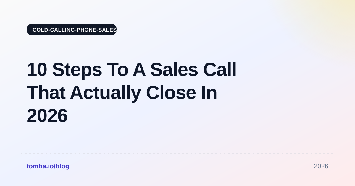 10 Steps To A Sales Call That Actually Close In 2026