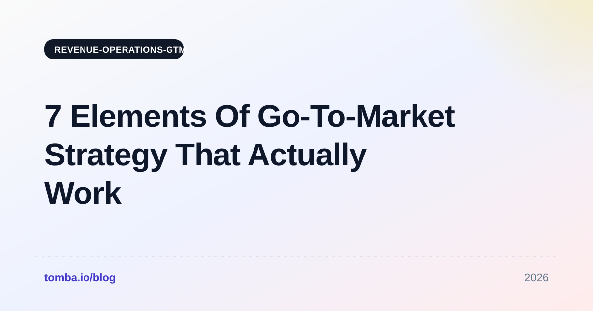 7 Elements Of Go-To-Market Strategy That Actually Work (2026)