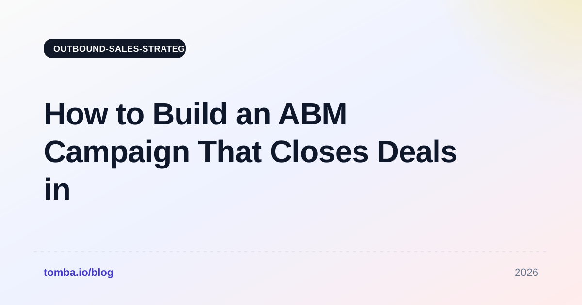 How to Build an ABM Campaign That Closes Deals in 2026