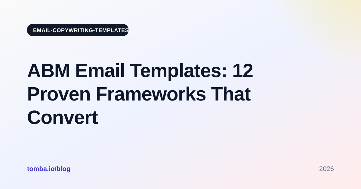 ABM Email Templates: 12 Proven Frameworks That Convert in 2026
