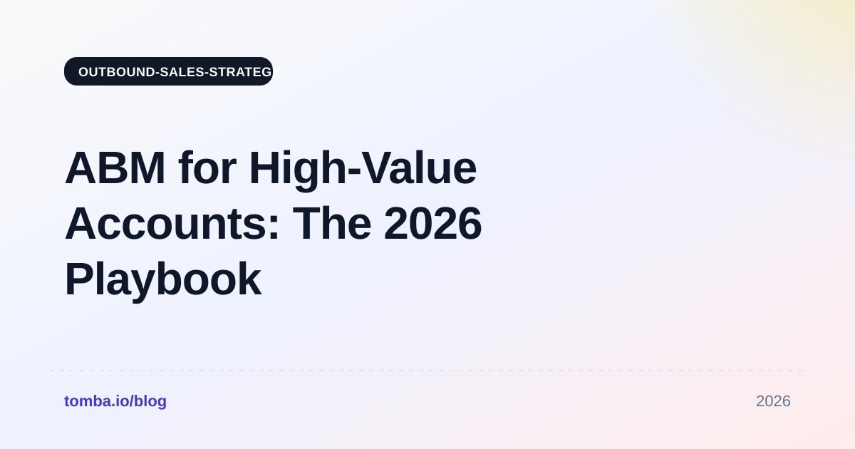 ABM for High-Value Accounts: The 2026 Playbook That Closes Six-Figure Deals