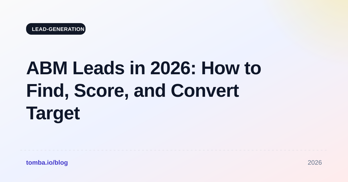 ABM Leads in 2026: How to Find, Score, and Convert Target Accounts