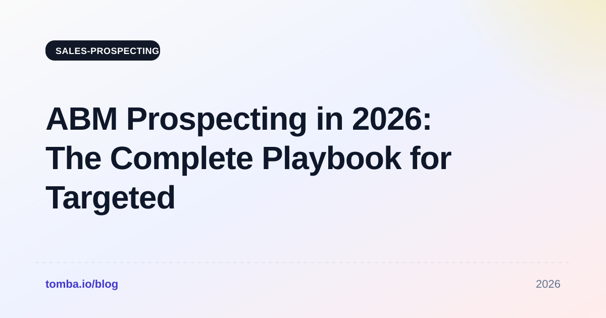 ABM Prospecting in 2026: The Complete Playbook for Targeted B2B Growth