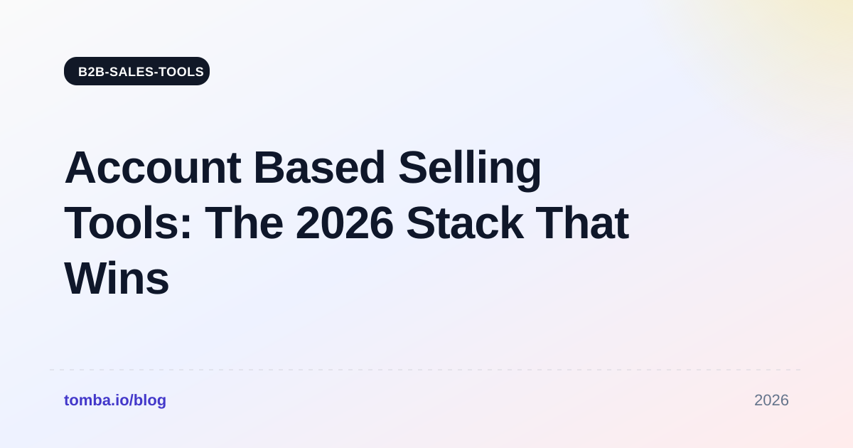 Account Based Selling Tools: The 2026 Stack That Wins