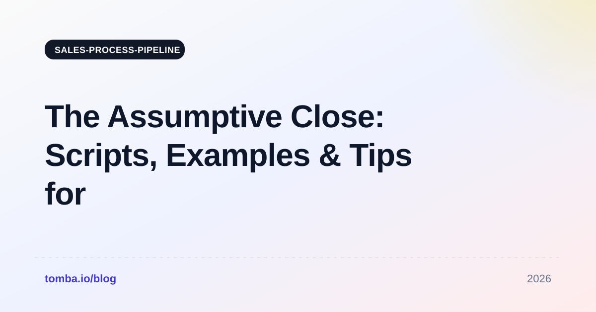 The Assumptive Close: Scripts, Examples & Tips for 2026