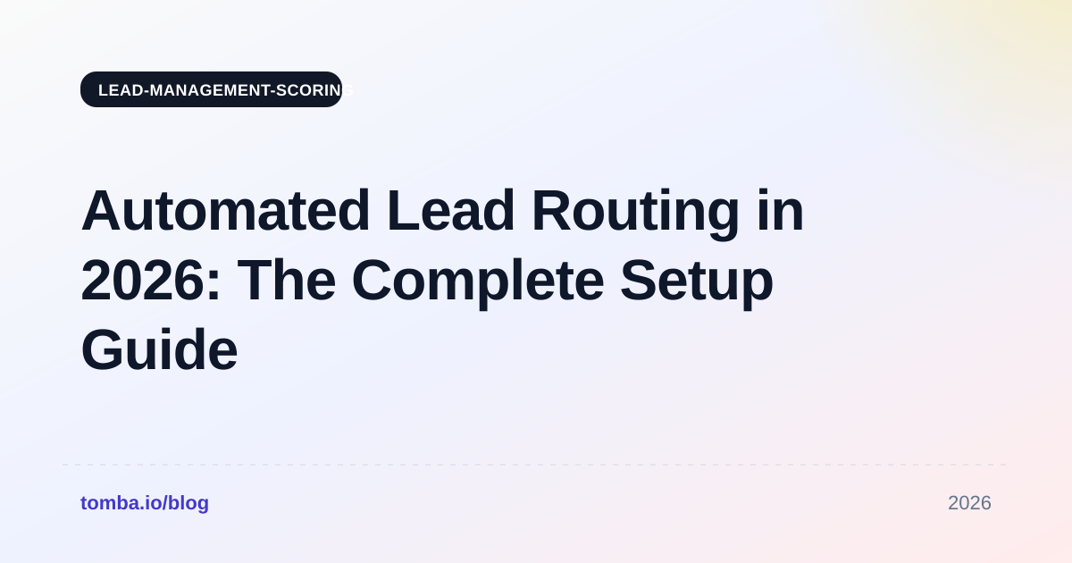 Automated Lead Routing in 2026: The Complete Setup Guide