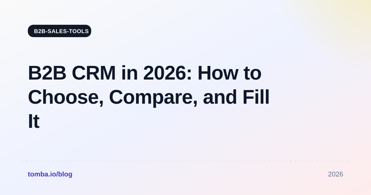 B2B CRM in 2026: How to Choose, Compare, and Fill It