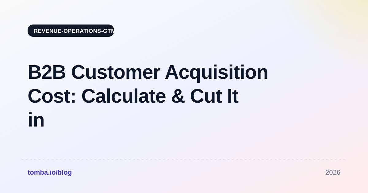 B2B Customer Acquisition Cost: Calculate & Cut It in 2026