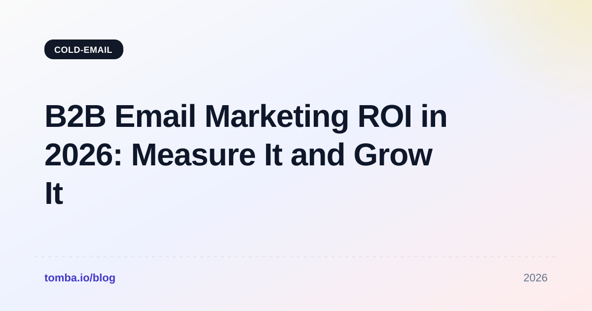 B2B Email Marketing ROI in 2026: Measure It and Grow It