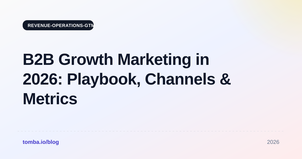 B2B Growth Marketing in 2026: Playbook, Channels & Metrics