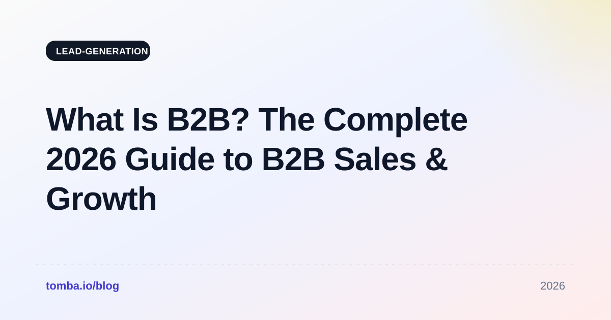What Is B2B? The Complete 2026 Guide to B2B Sales & Growth