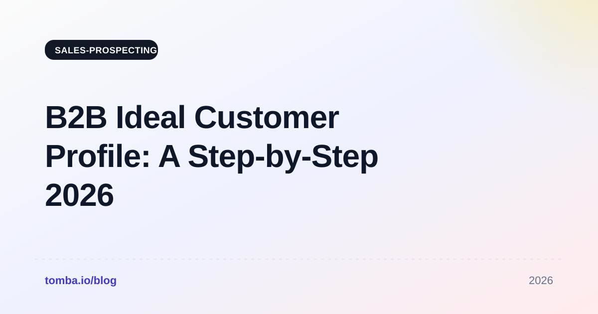 B2B Ideal Customer Profile: A Step-by-Step 2026 Guide