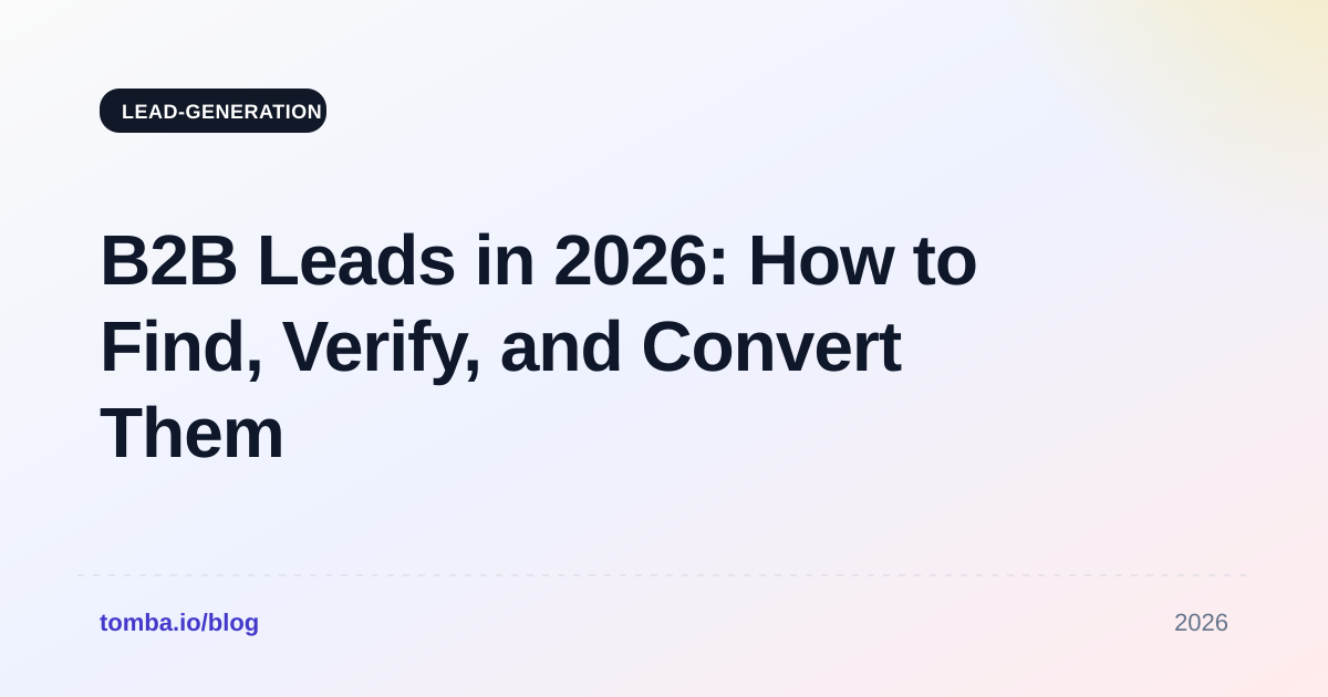 B2B Leads in 2026: How to Find, Verify, and Convert Them