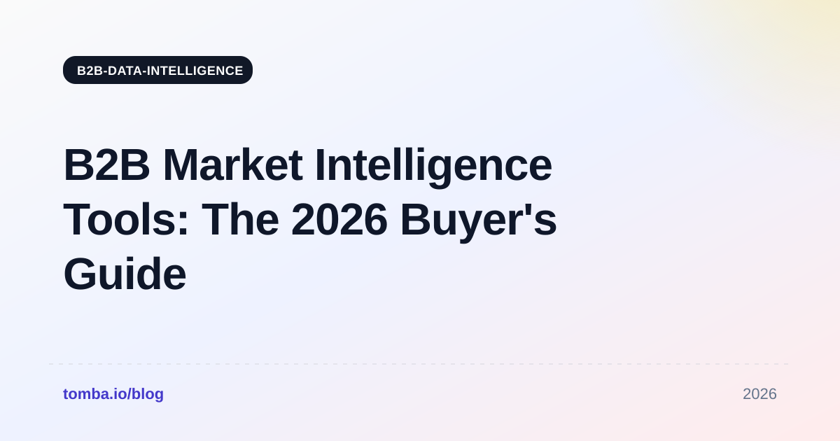 B2B Market Intelligence Tools: The 2026 Buyer's Guide