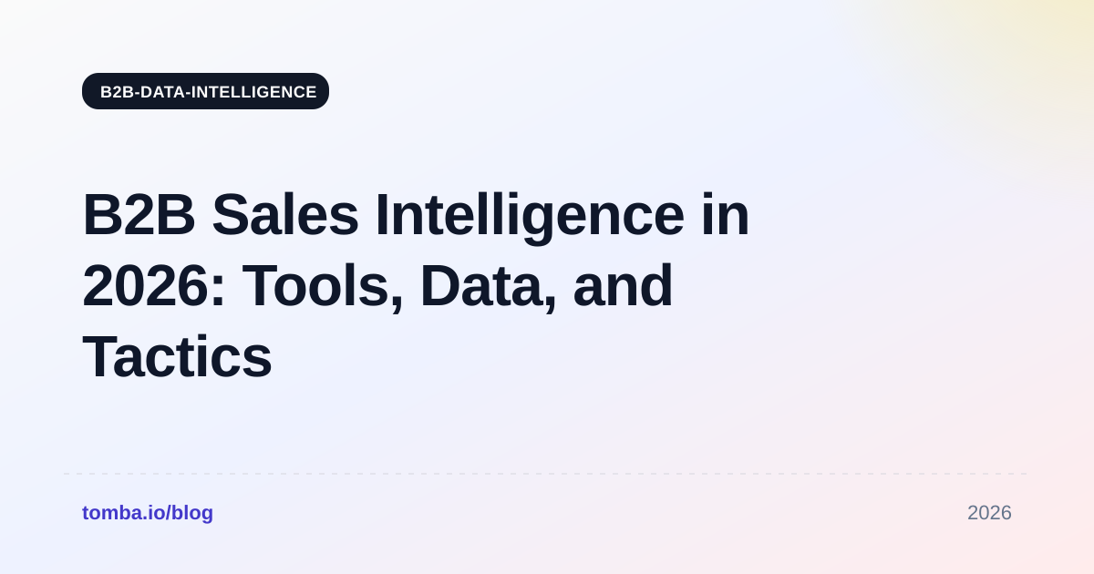 B2B Sales Intelligence in 2026: Tools, Data, and Tactics