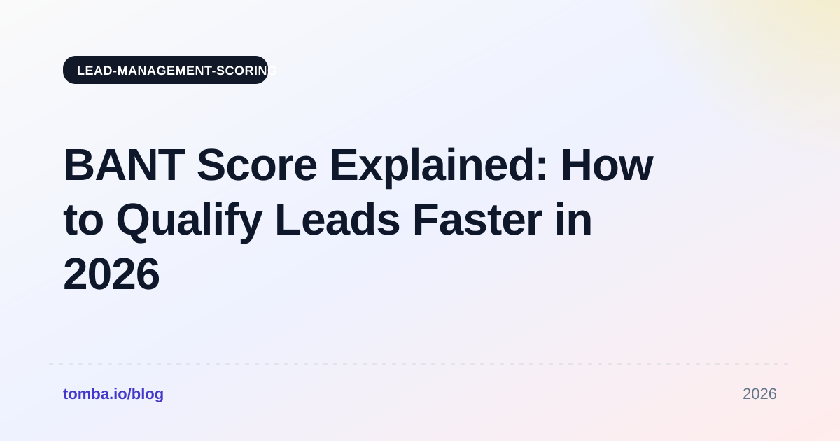 BANT Score Explained: How to Qualify Leads Faster in 2026