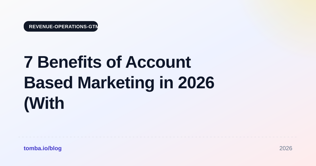7 Benefits of Account Based Marketing in 2026 (With Data)