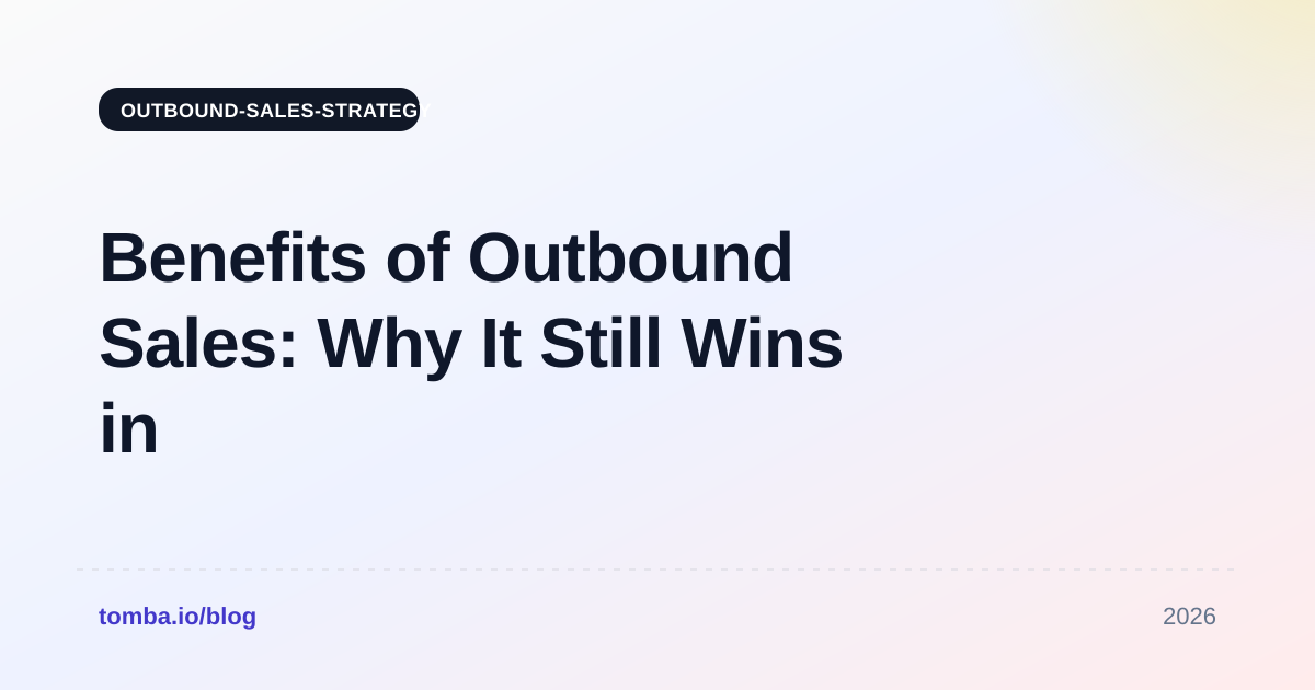 Benefits of Outbound Sales: Why It Still Wins in 2026