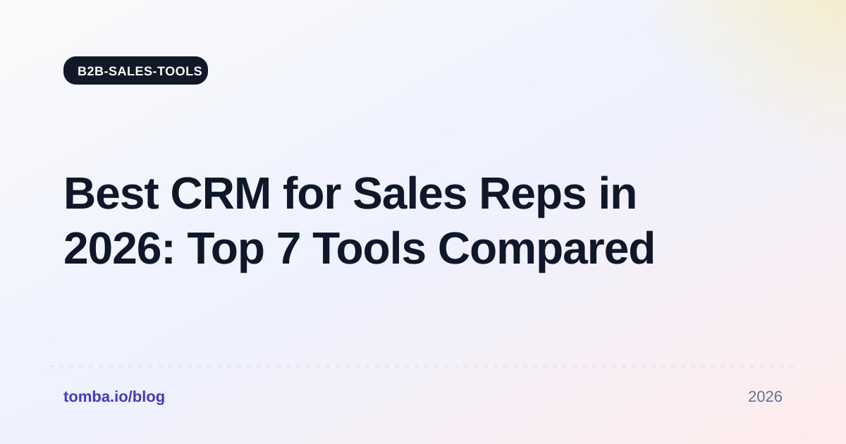 Best CRM for Sales Reps in 2026: Top 7 Tools Compared