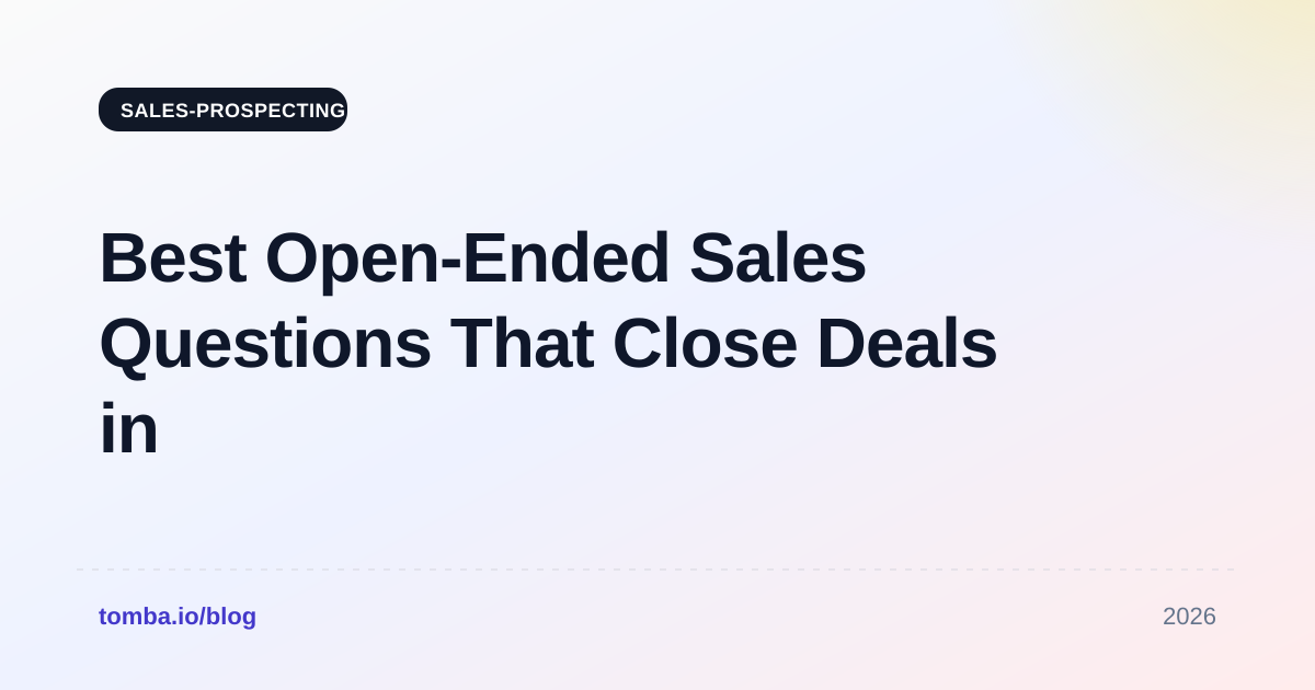 Best Open-Ended Sales Questions That Close Deals in 2026