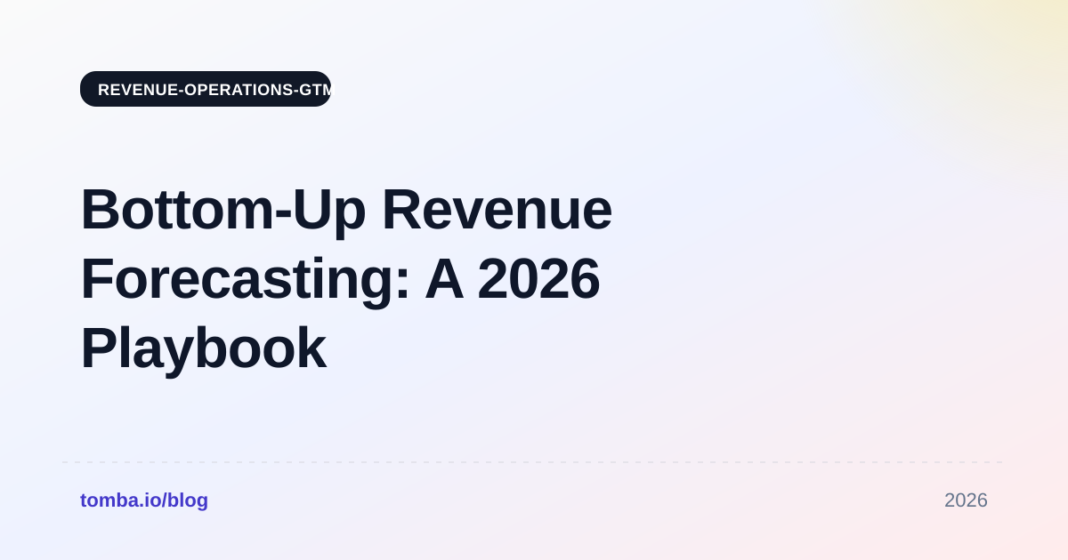 Bottom-Up Revenue Forecasting: A 2026 Playbook for GTM Teams