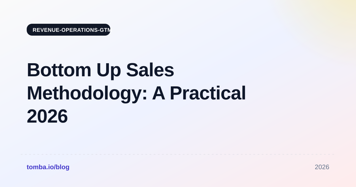Bottom Up Sales Methodology: A Practical 2026 GTM Guide