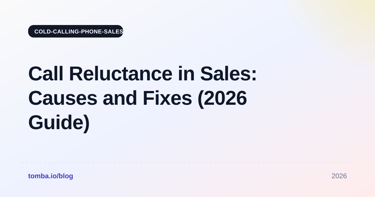 Call Reluctance in Sales: Causes and Fixes (2026 Guide)