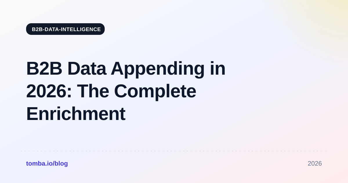B2B Data Appending in 2026: The Complete Enrichment Guide