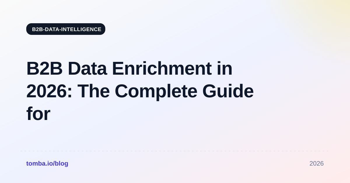 B2B Data Enrichment in 2026: The Complete Guide for Sales Teams