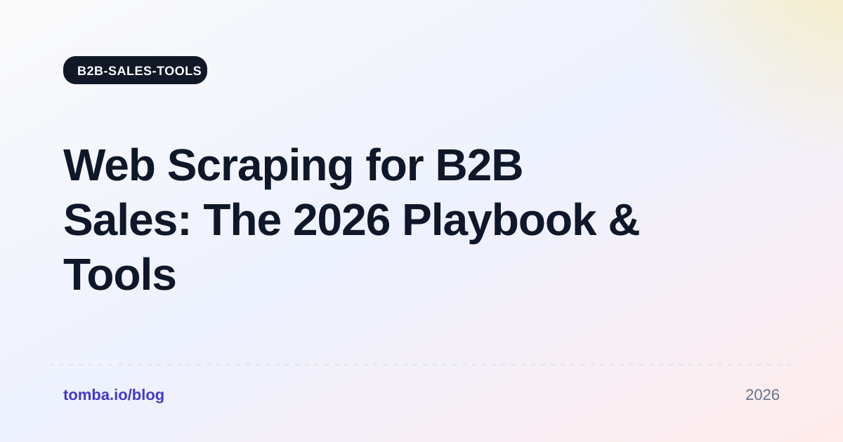 Web Scraping for B2B Sales: The 2026 Playbook & Tools