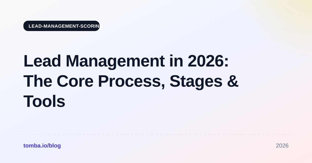 Lead Management in 2026: The Core Process, Stages & Tools