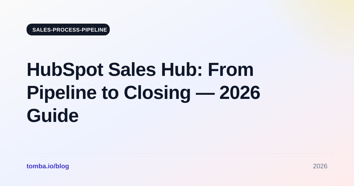 HubSpot Sales Hub: From Pipeline to Closing — 2026 Guide