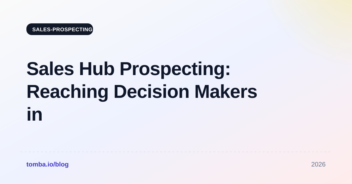 Sales Hub Prospecting: Reaching Decision Makers in 2026