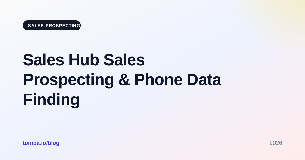 Sales Hub Sales Prospecting & Phone Data Finding (2026 Guide)