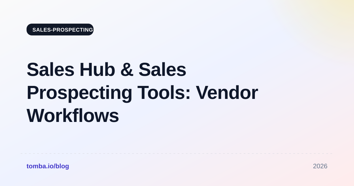 Sales Hub & Sales Prospecting Tools: Vendor Workflows 2026