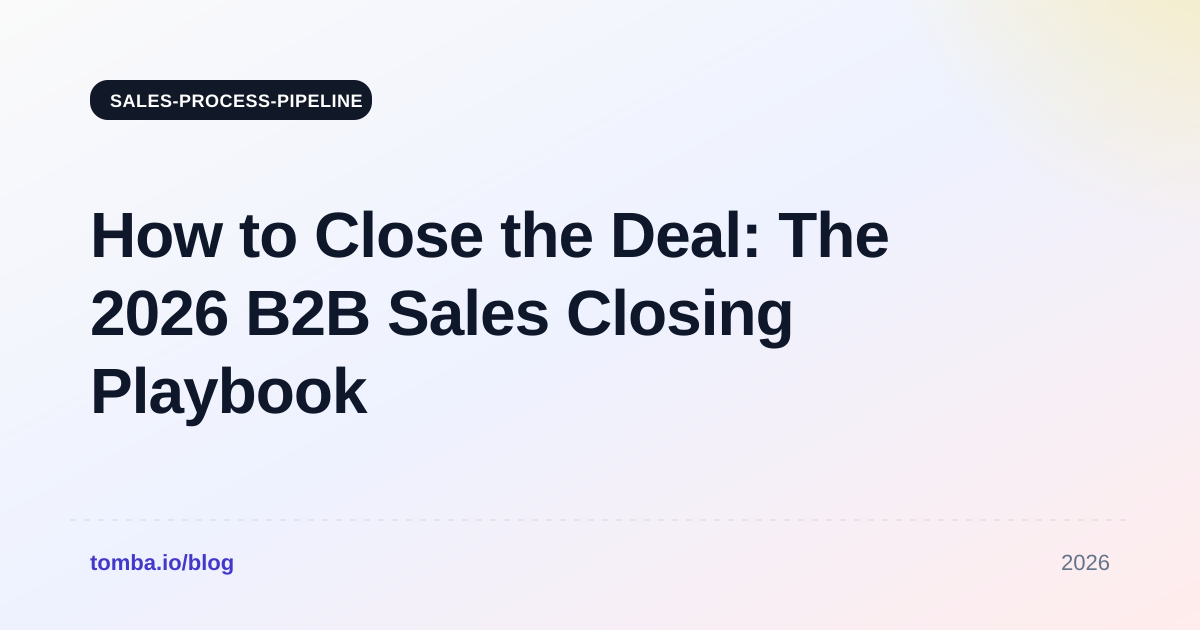 How to Close the Deal: The 2026 B2B Sales Closing Playbook