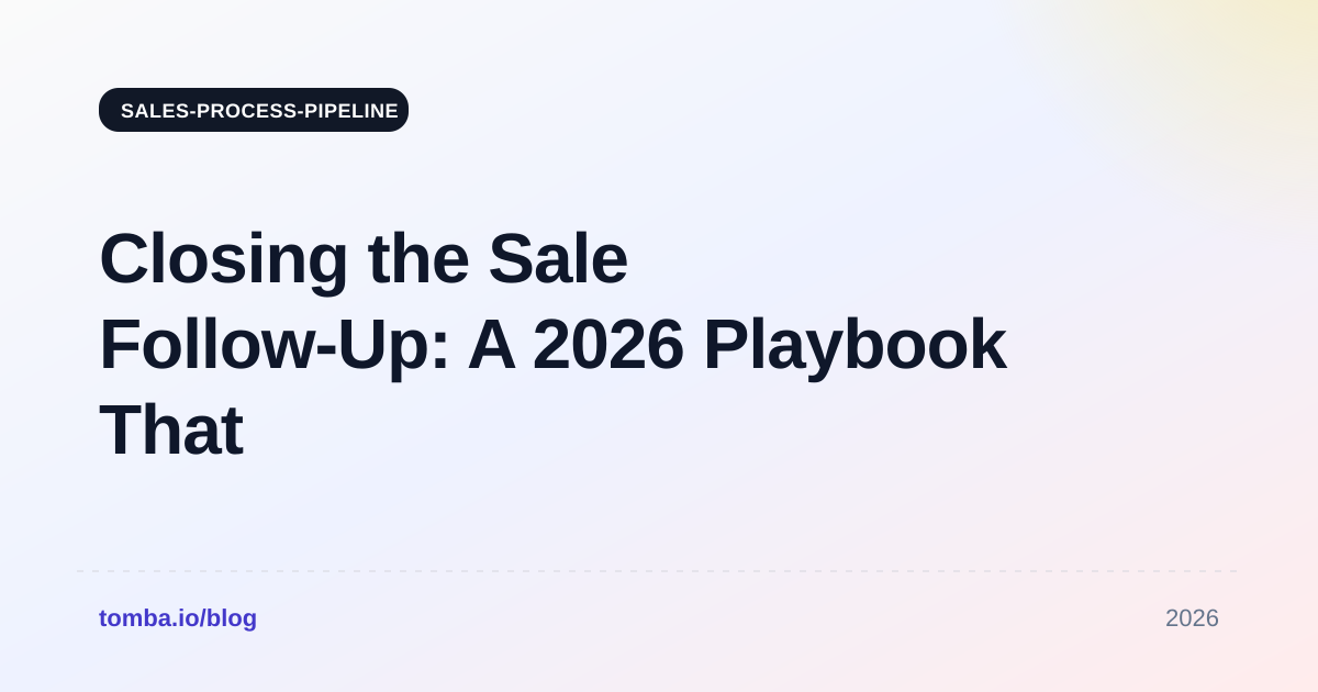 Closing the Sale Follow-Up: A 2026 Playbook That Wins Deals