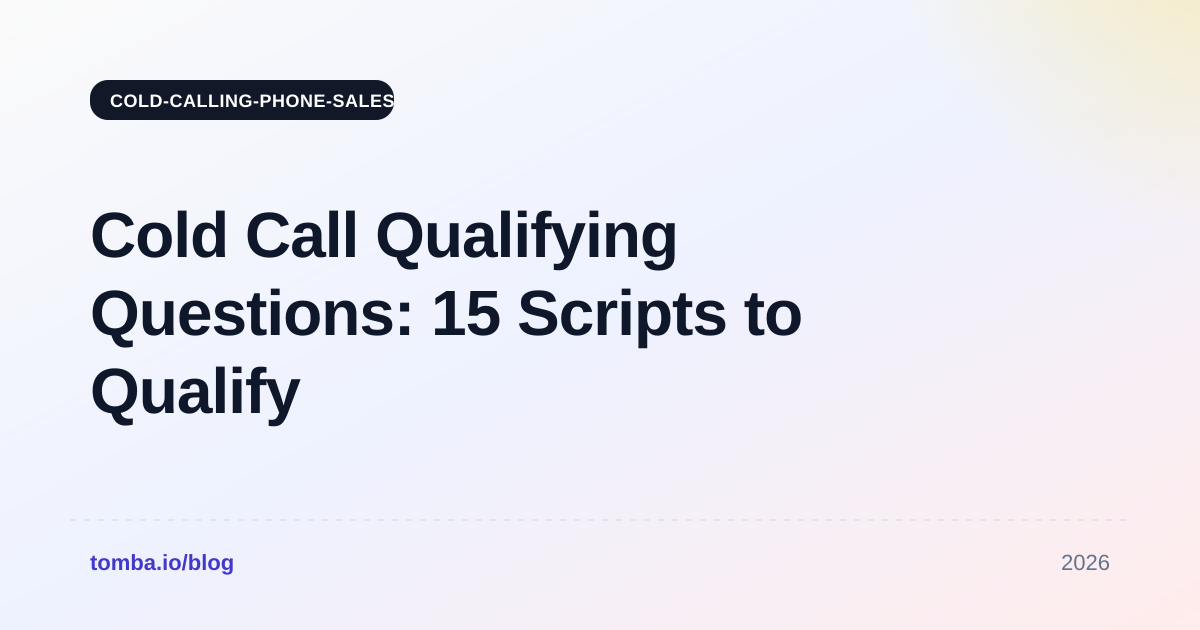 Cold Call Qualifying Questions: 15 Scripts to Qualify Faster in 2026