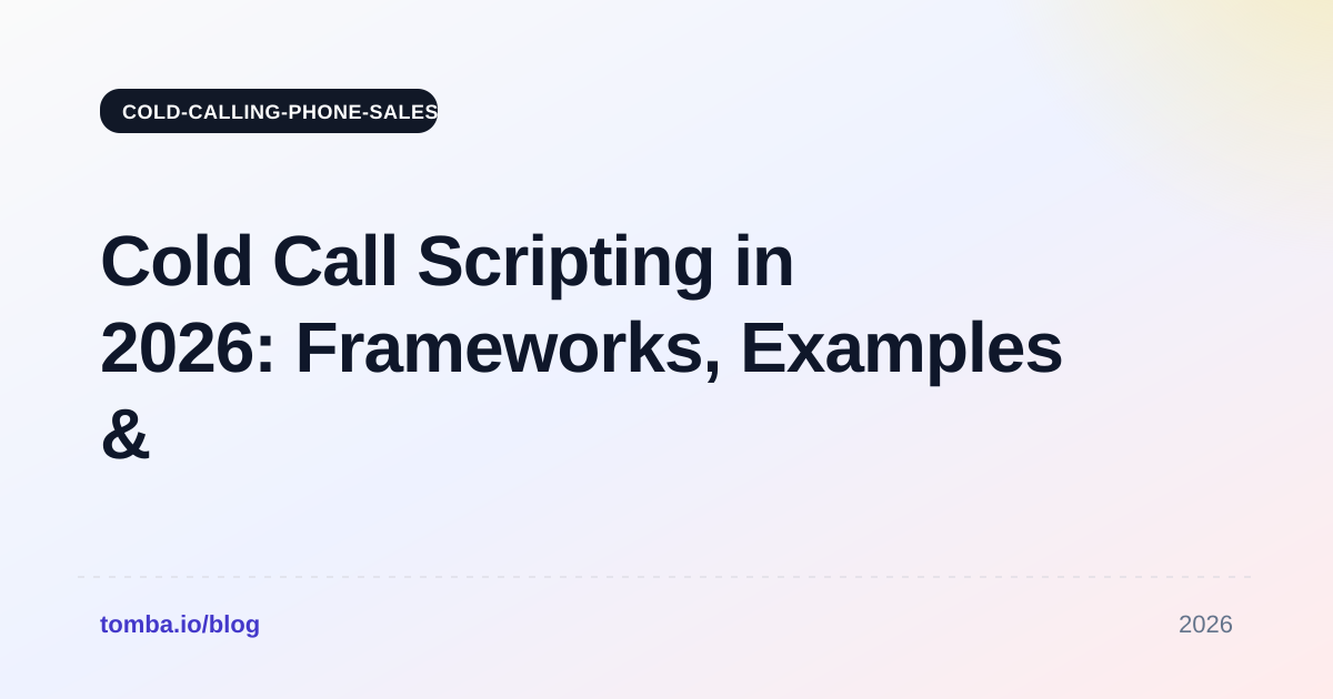 Cold Call Scripting in 2026: Frameworks, Examples & Tips