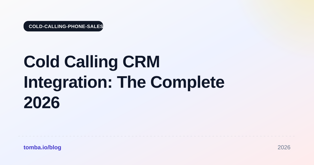 Cold Calling CRM Integration: The Complete 2026 Setup Guide