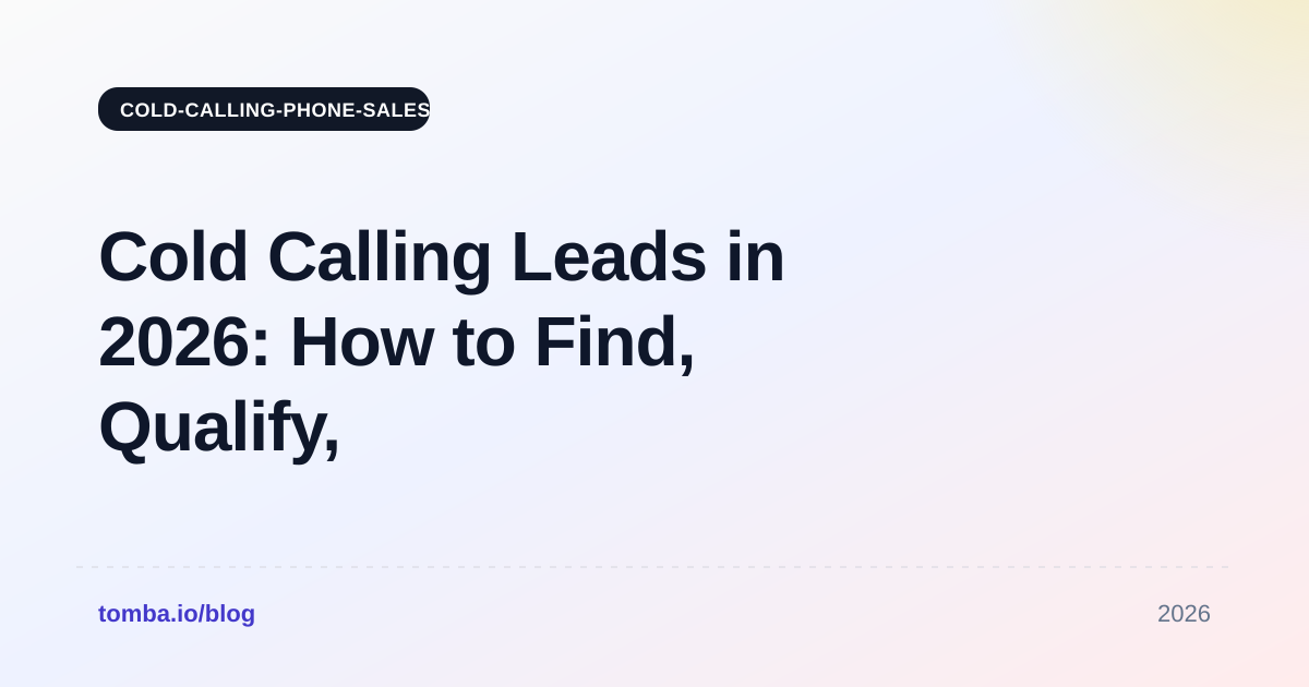 Cold Calling Leads in 2026: How to Find, Qualify, and Close