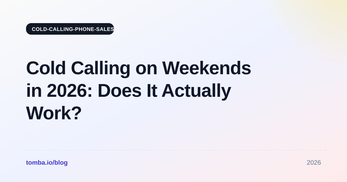 Cold Calling on Weekends in 2026: Does It Actually Work?