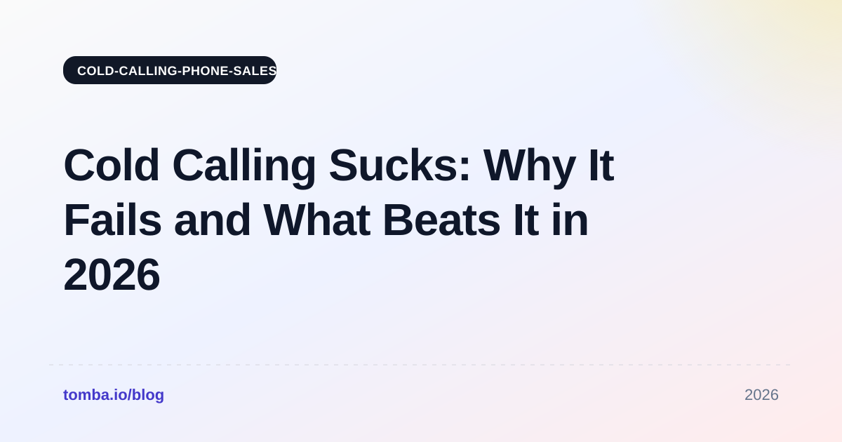 Cold Calling Sucks: Why It Fails and What Beats It in 2026