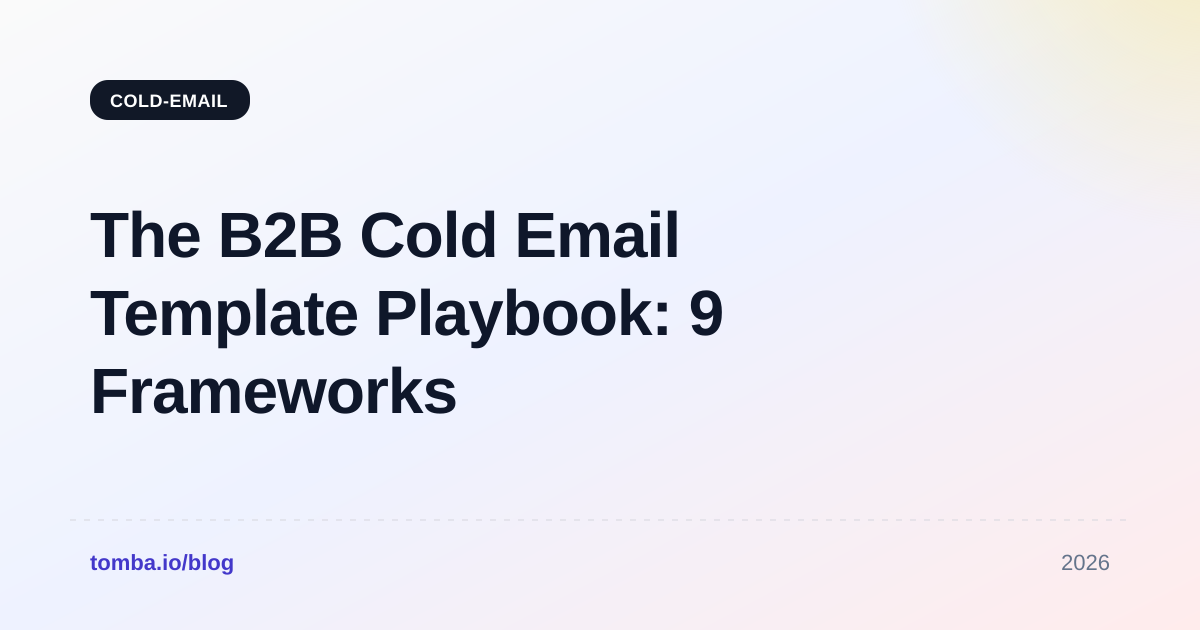 The B2B Cold Email Template Playbook: 9 Frameworks That Get Replies