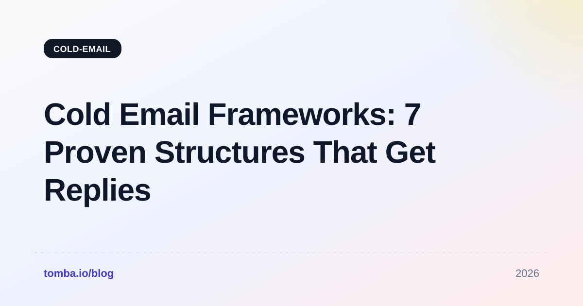 Cold Email Frameworks: 7 Proven Structures That Get Replies