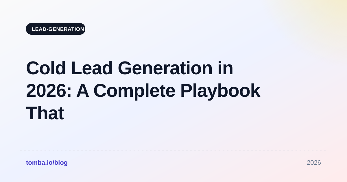 Cold Lead Generation in 2026: A Complete Playbook That Works