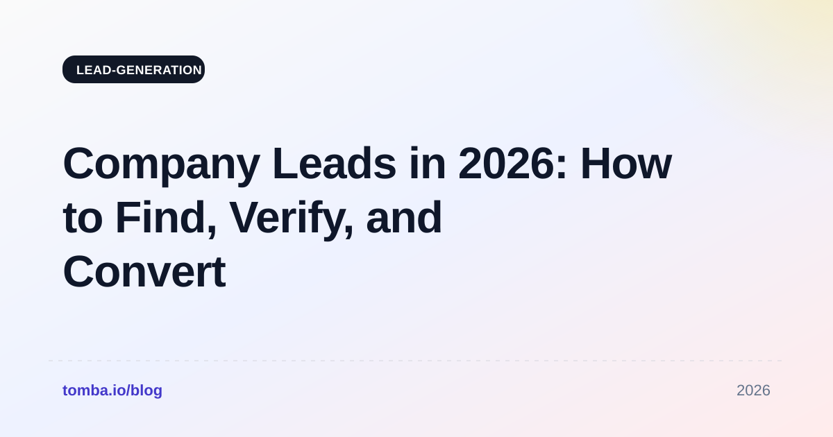 Company Leads in 2026: How to Find, Verify, and Convert Them