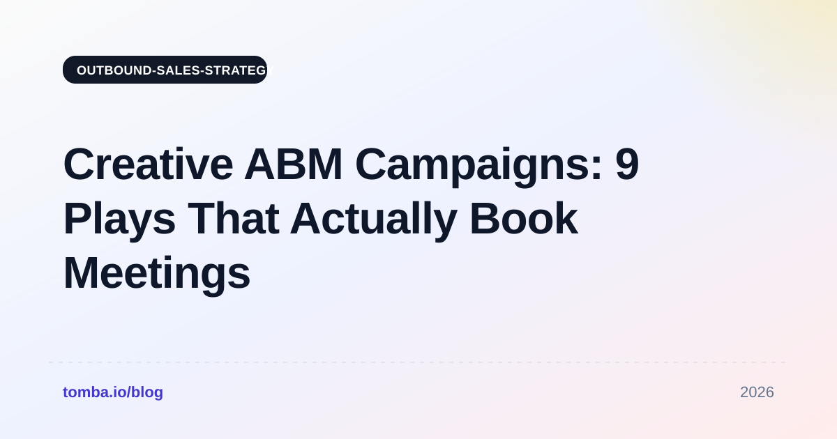 Creative ABM Campaigns: 9 Plays That Actually Book Meetings