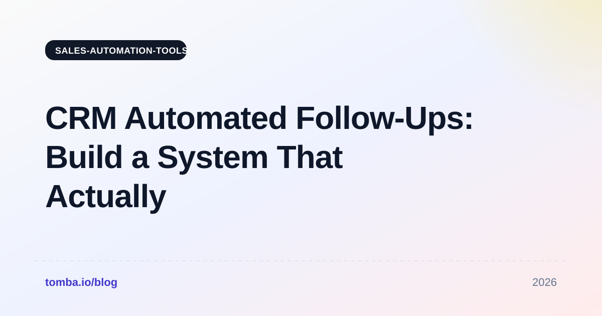 CRM Automated Follow-Ups: Build a System That Actually Closes