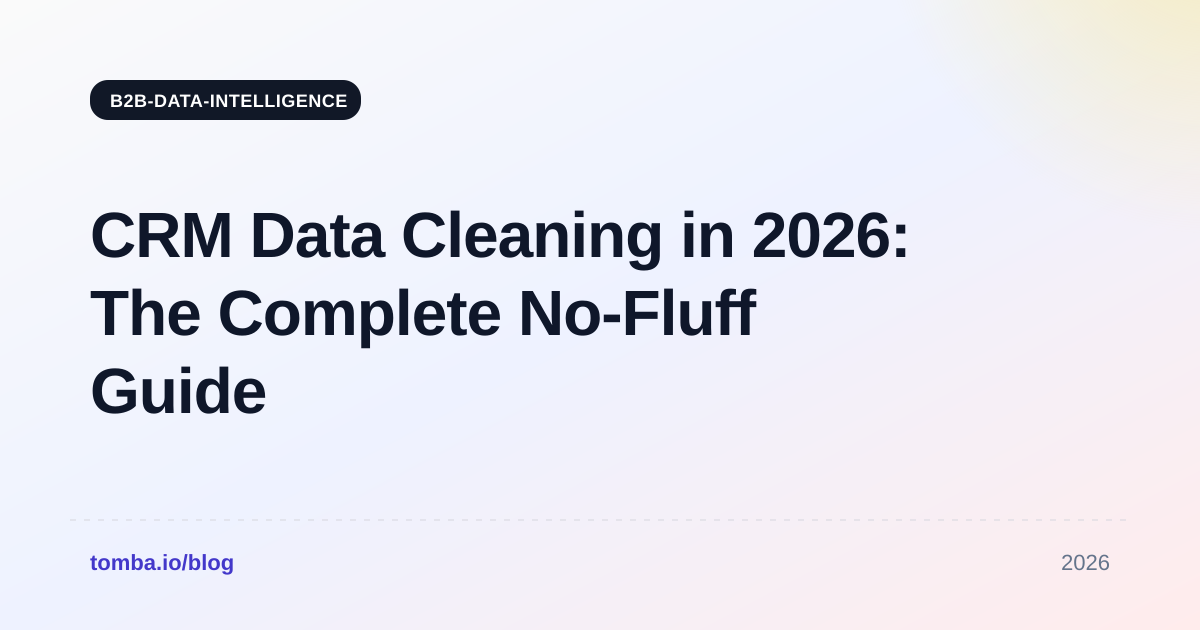 CRM Data Cleaning in 2026: The Complete No-Fluff Guide